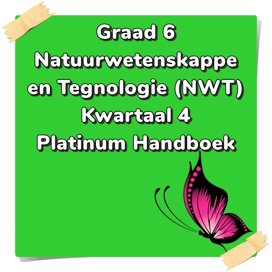 Graad 6 Natuurwetenskappe en Tegnologie (NWT) Kwartaal 4 (Platinum Handboek)