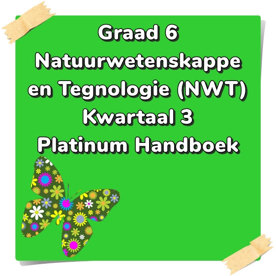 Graad 6 Natuurwetenskappe en Tegnologie (NWT) Kwartaal 3 (Platinum Handboek) - Opsommings