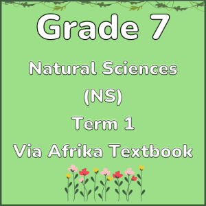 Grade 7 Natural Sciences (NS) Term 1 (Via Africa)