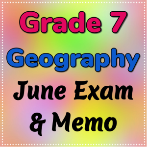 Grade 7 Social Sciences June Test & Memo (Geography) - 2023 (1