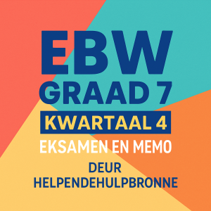 EBW - Ekonomiese en bestuurswetenskape Graad 7 Kwartaal 4 Eksamen en Memo