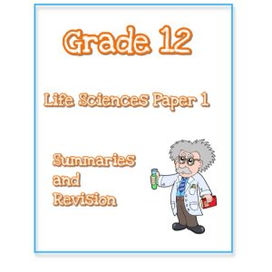 Grade 12 Life Science Summaries and Revision Paper 1
