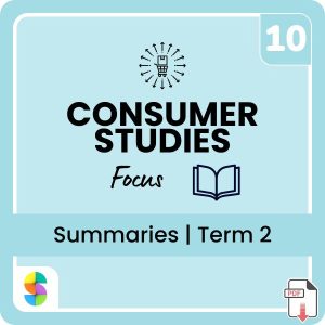 Grade 10 Consumer Studies Term 2 Summaries (Focus)