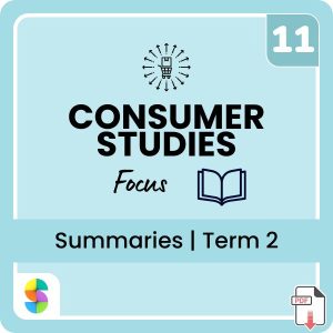 Grade 11 Consumer Studies Term 2 Summaries (Focus)